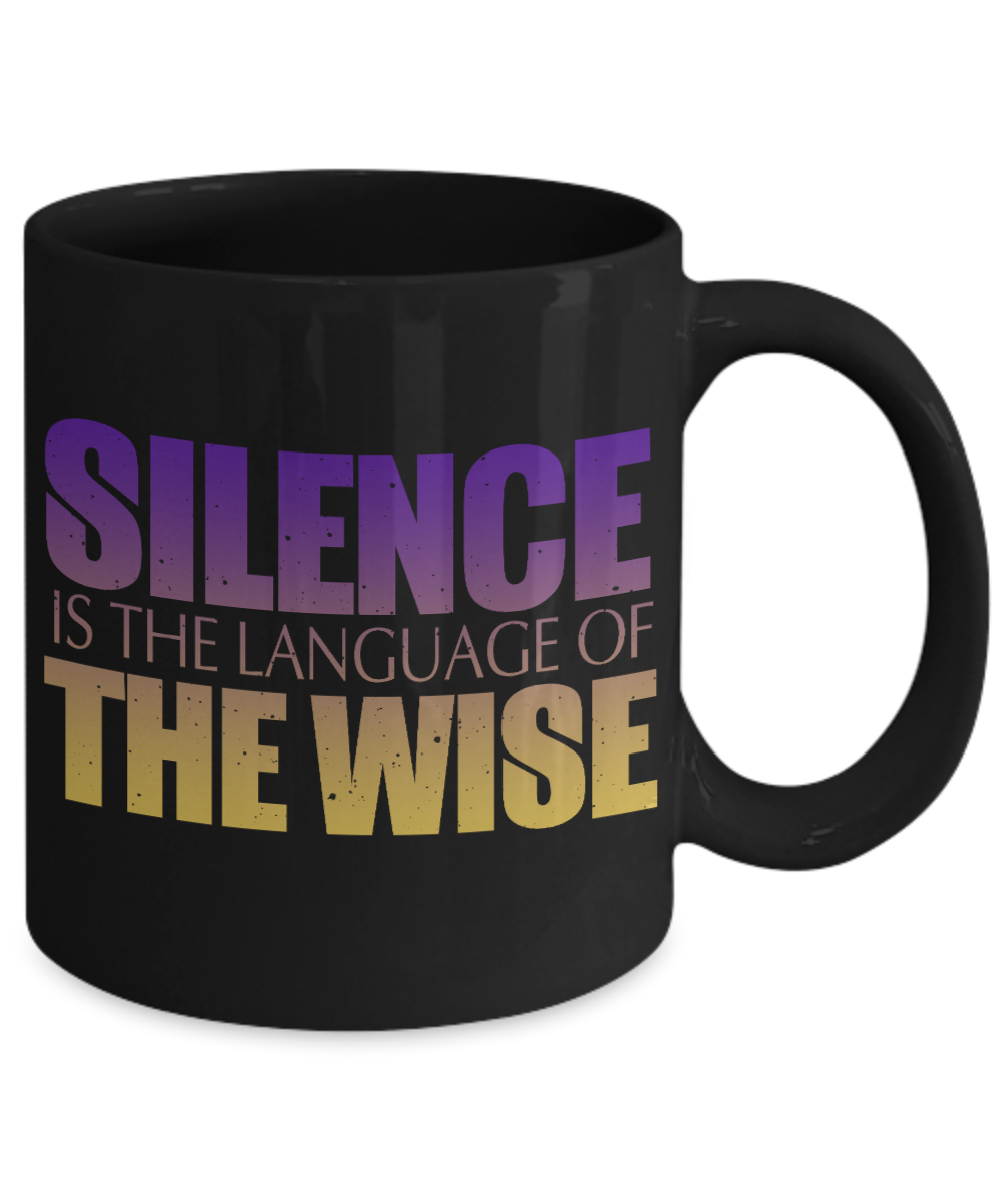 Silence Is The Language Of The Wise- Black Porcelain Coffee Mug 11 Oz Funny Quotes Coffee Mug