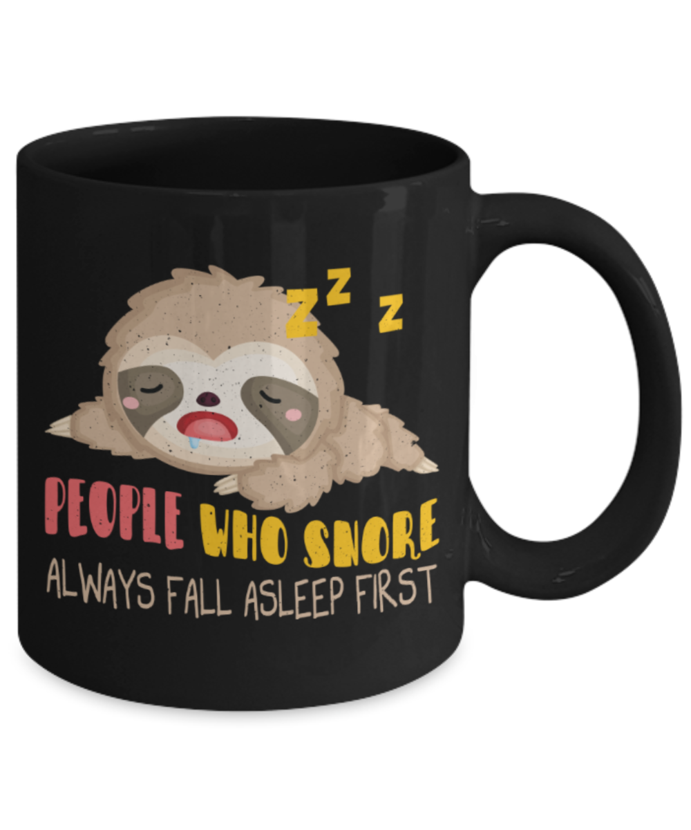 Sleep Lovers Mugs, People who snore always fall asleep first - Funny Black Porcelain Coffee 11 oz