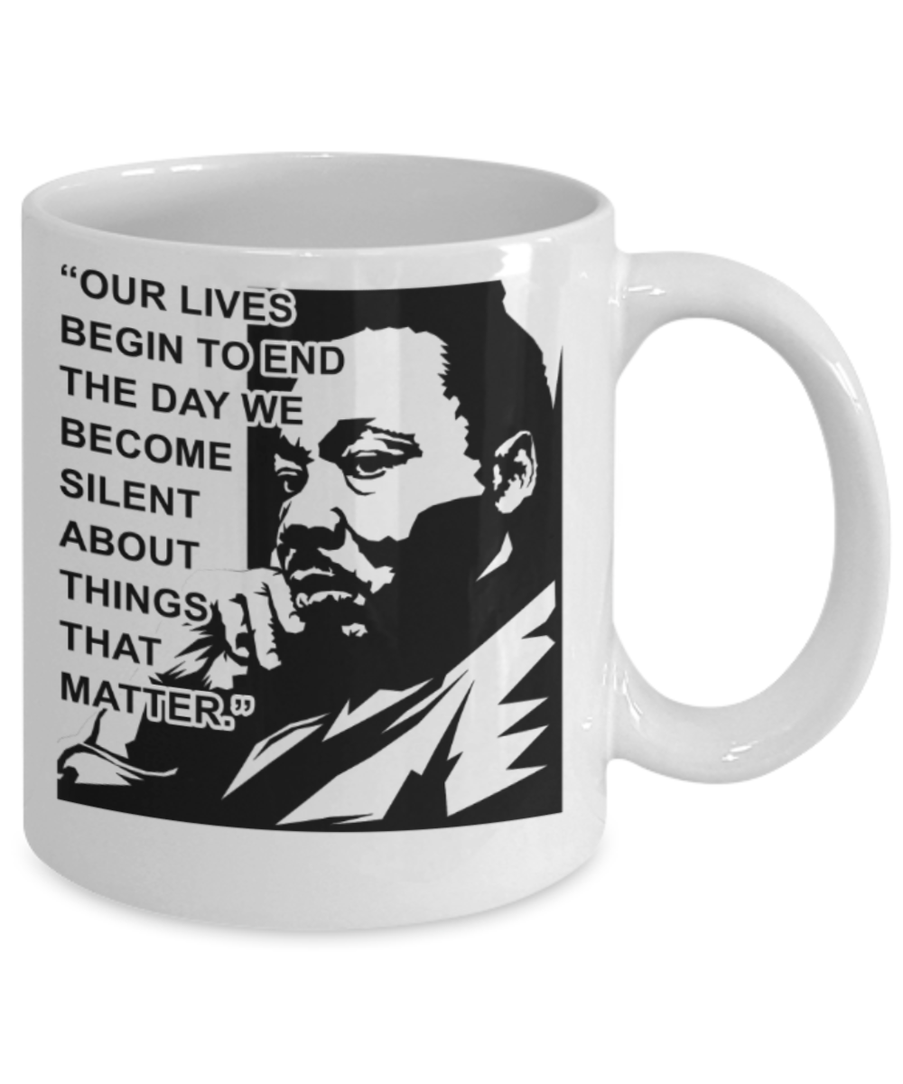 Martin luther king mugshot Quote, Our lives end the day we become silent about things that matter - Funny White Porcelain Coffee Mug Cute Ceramic Cup 11 oz