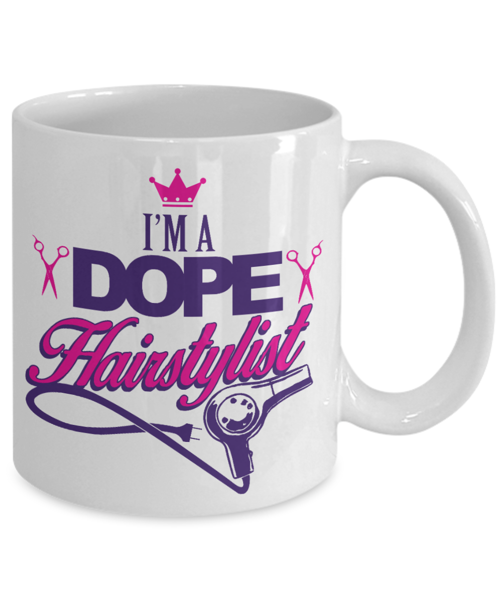 Funny Hair Stylist Gift Coffee Mug, I am a Dope Hairstylist -White Porcelain Coffee Mug 11 oz for Hairdresser, Hair Stylist, Wedding Hairdresser, Beautician, Saloon