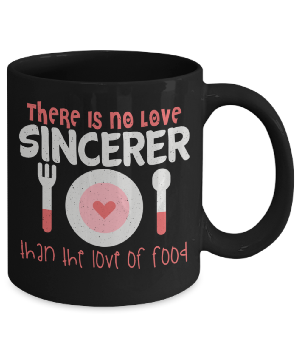 Food Lovers mugs, There is no love sincerer than the love of food - Funny Black Porcelain Coffee 11 oz