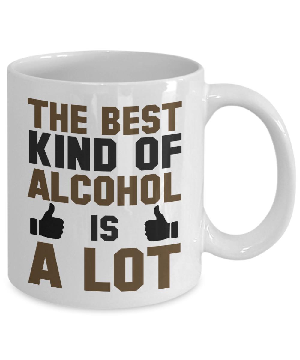 Might Be Coffee or Alcohol Coffee Mug, The Best Kind Of Alcohol Is A Lot-White Porcelain Coffee Mug 11 oz