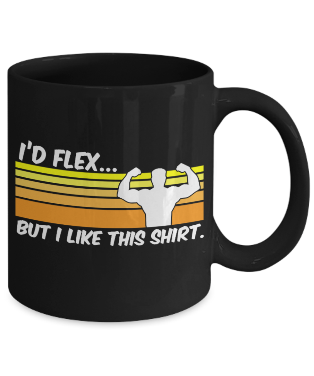 Fitness Lovers mugs , I'd flex but I like this shirt - Black Coffee Mug Porcelain Tea Cup 11 oz - Great Gift