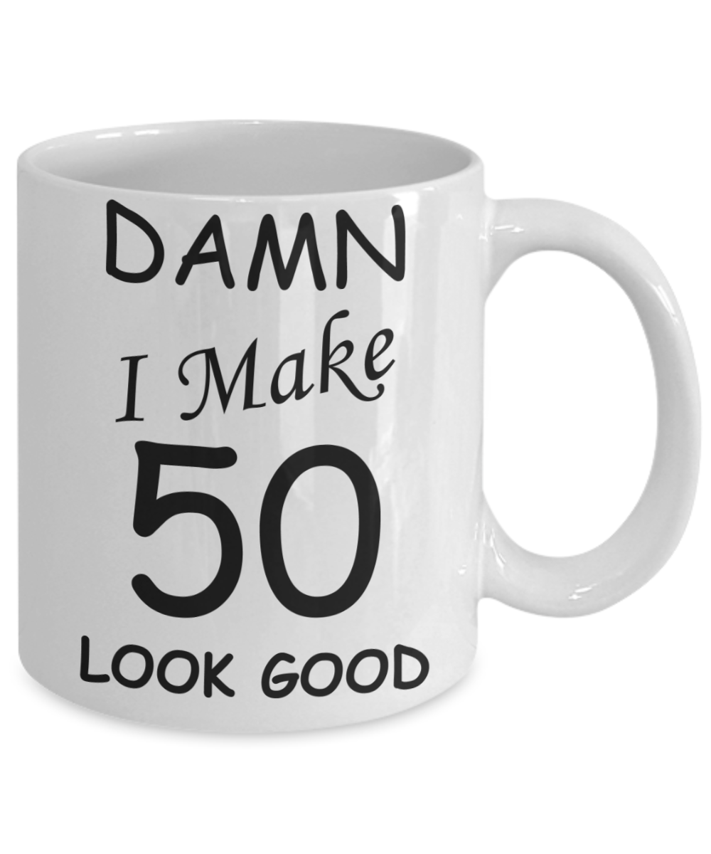 50th birthday ideas to inspire by discerning food and travel - Damn I make 50 look Good - Funny White Porcelain Coffee 11 oz