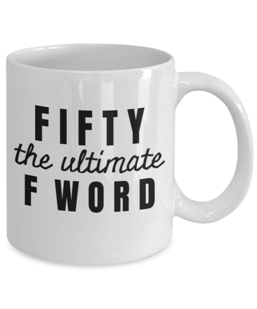 Mark my words 50th birthday mug, Fifty the ultimate F word - White Porcelain Coffee 11 oz