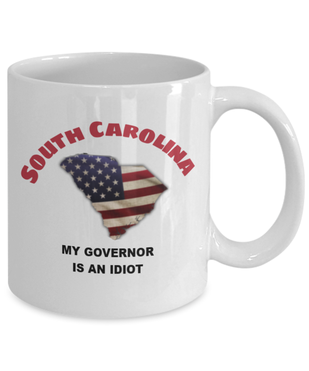 South Carolina My GOVERNOR Is An IDIOT Funny Political Coffee Mug,My Governor is an Idiot,My Governor Is A Liar, Not My Governor Mug 11oz