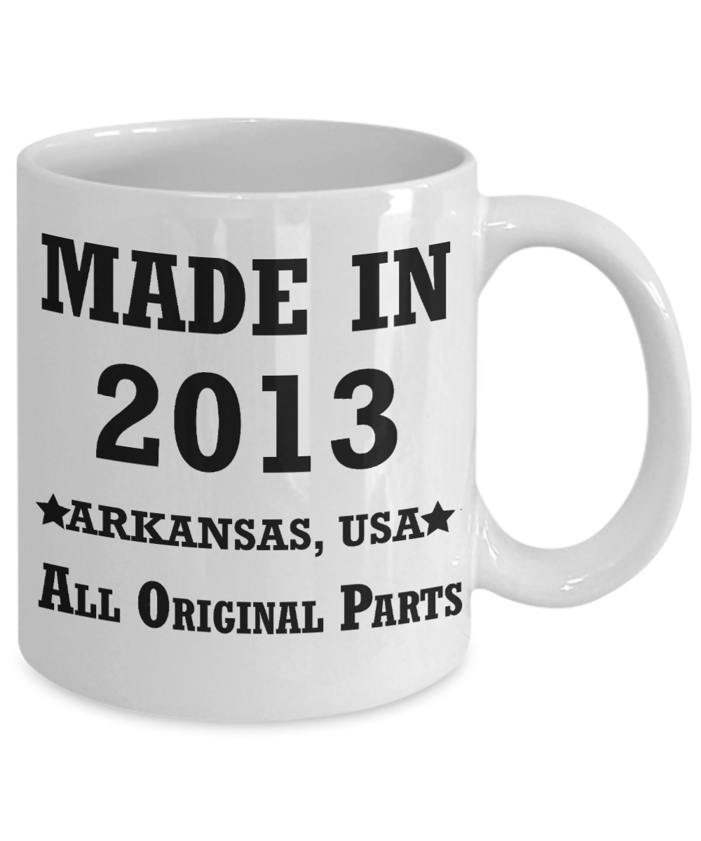 6th birthday gifts for women - Made in 2013 All Original Parts Arkansas - Best 6th Birthday Gifts for family Ceramic Cup White, Funny Mugs Gift Ideas 11 Oz