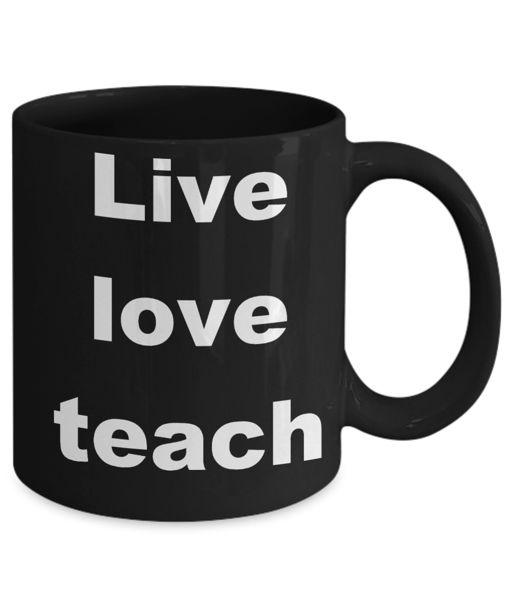 Teacher coffee mugs bulk - Live love teach - Black Porcelain Coffee Cup,Premium 11 oz Funny Mugs Black coffee cup Gifts Ideas