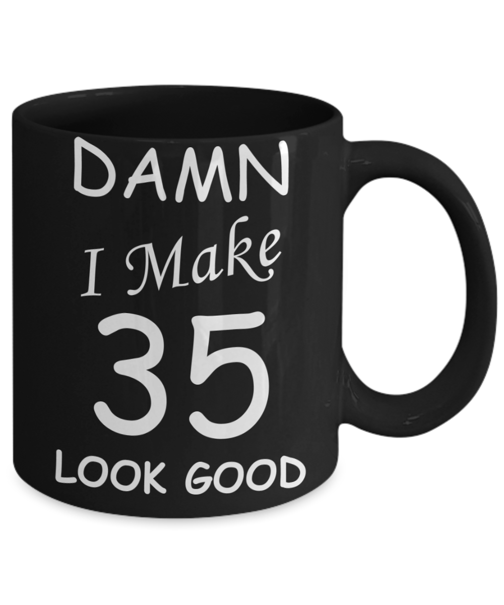 35th birthday gifts for men/women - Damn I Make 35 Look Good, Born In 1985 Birthday Mugs - Funny Black Porcelain Coffee 11 oz