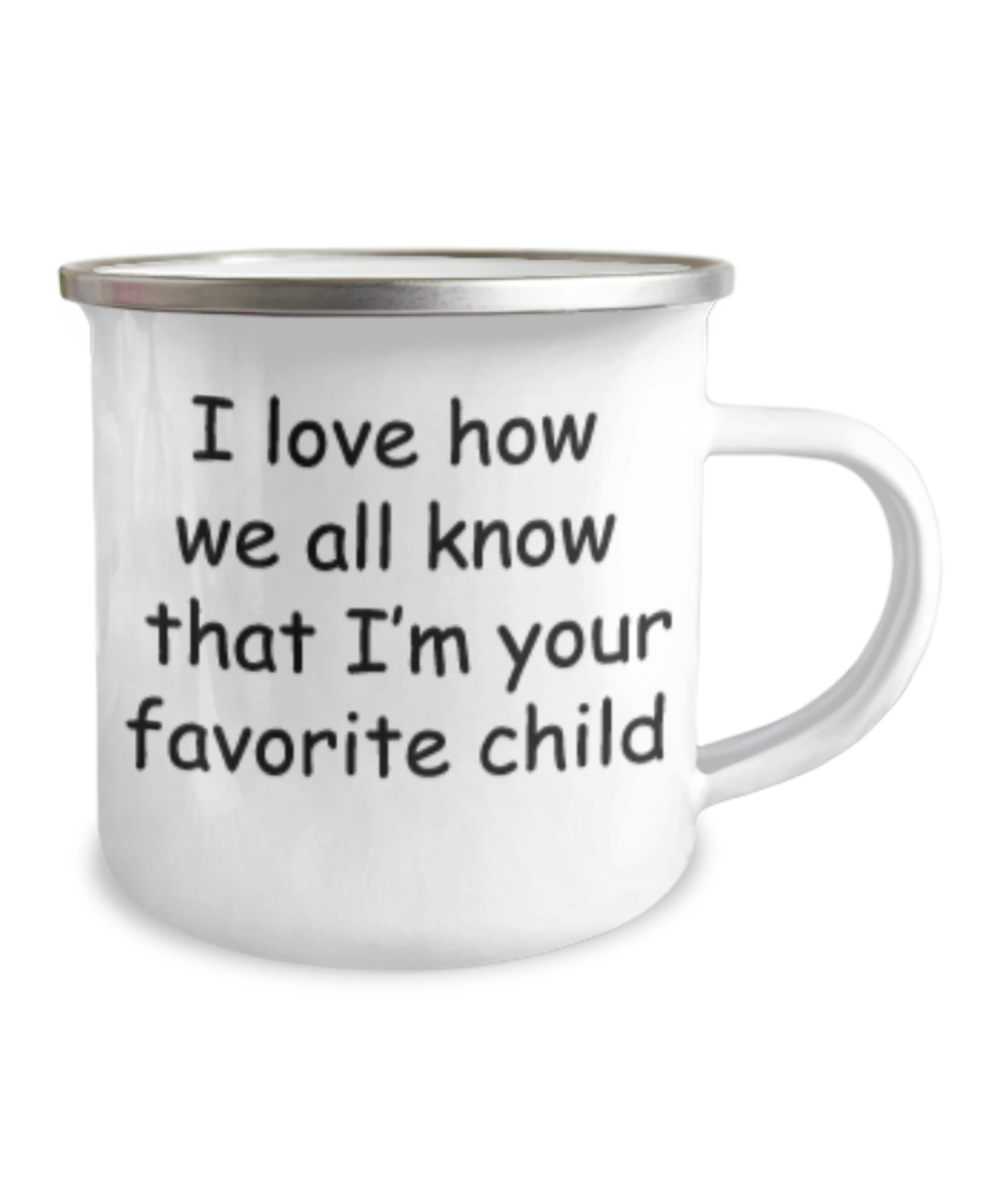 I Love How We All Know That I'm Your Favorite Child Coffee Mom/Dad Birthday Mug-12 Oz Stainless Steel Enamel Finish White Camper Coffee Mug