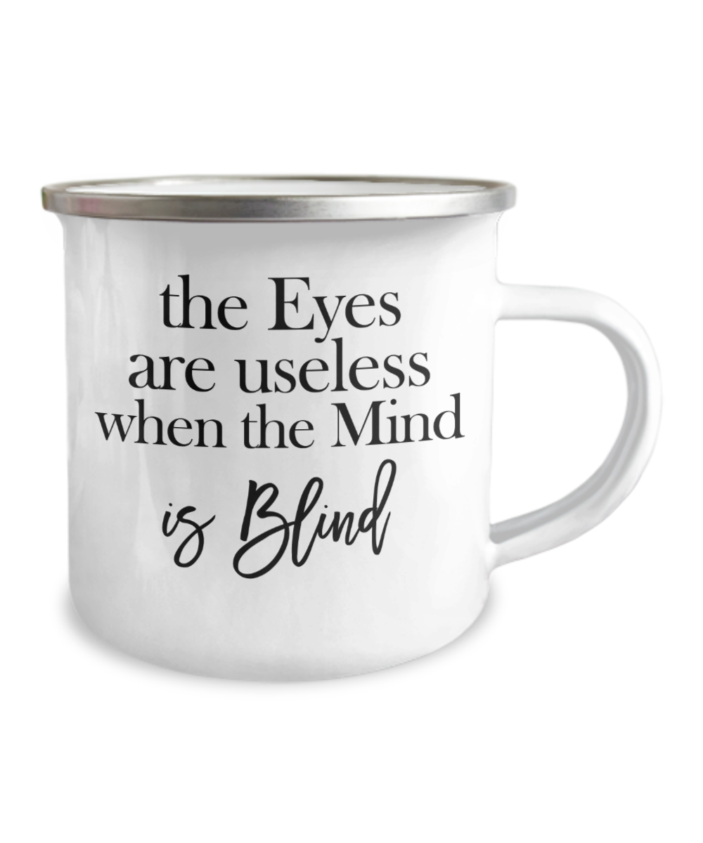 Good morning Eyes are useless when the mind is blind -Premium 12 Oz Stainless Steel Enamel Finish White Camper Coffee Mug