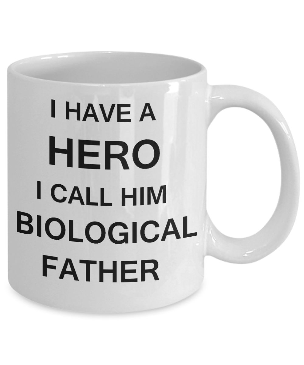 Sympathy gifts for loss of father - I have a Hero I call him Biological Father - White Porcelain Coffee Cup,Premium 11 oz Funny Mugs White coffee cup Gifts Ideas