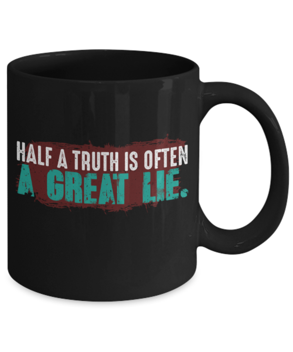 Half a truth is often a great lie - Funny Black Porcelain Coffee 11 oz