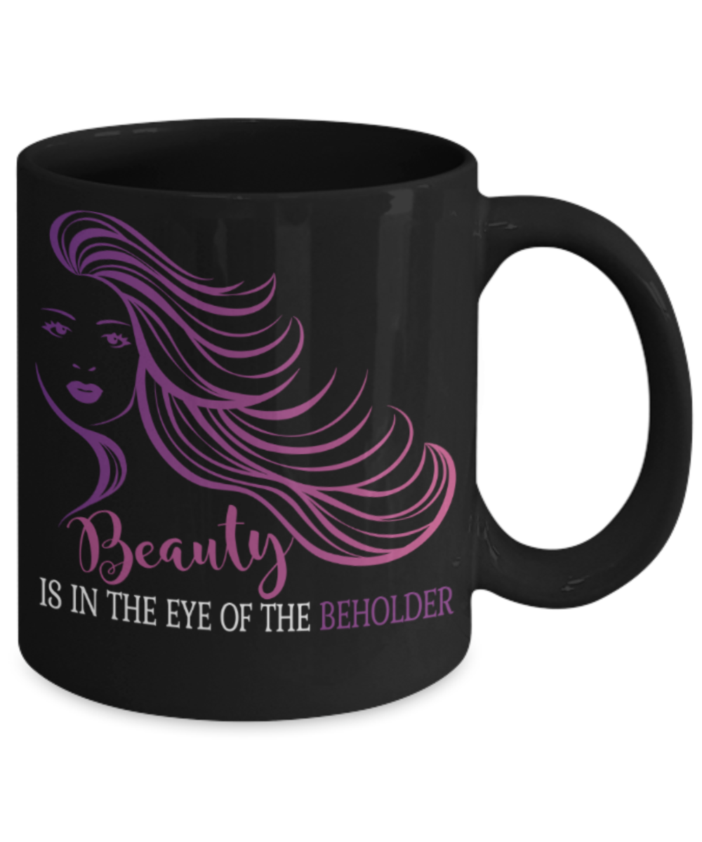 Beauty Lovers Mugs, Beauty is in the eye of the beholder - Funny Black Porcelain Coffee 11 oz