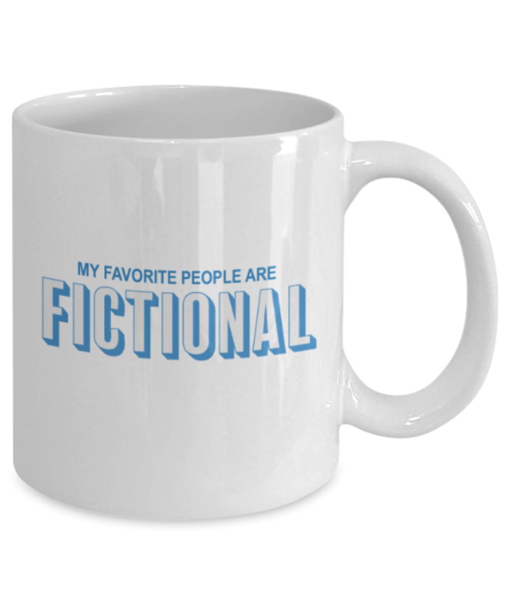 My favorite people are fictional - White Coffee Mug Porcelain Tea Cup 11 oz - Great Gift