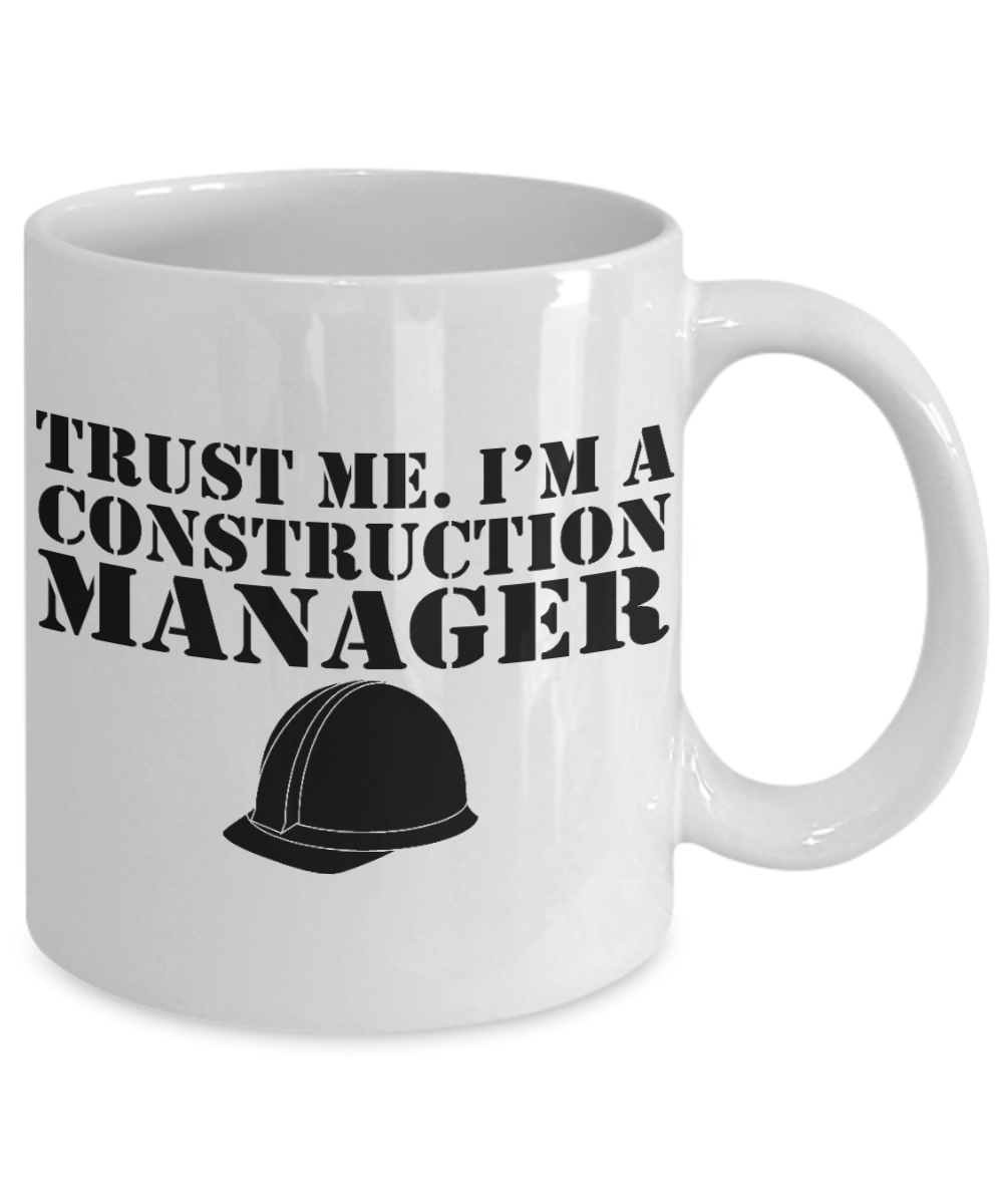 Builder Gift Coffee Mug, Trust Me I'm A Construction Manager -White Porcelain Coffee Mug 11 oz For father, Husband, Brother, Builder, Construction Manager, Civil Engineer