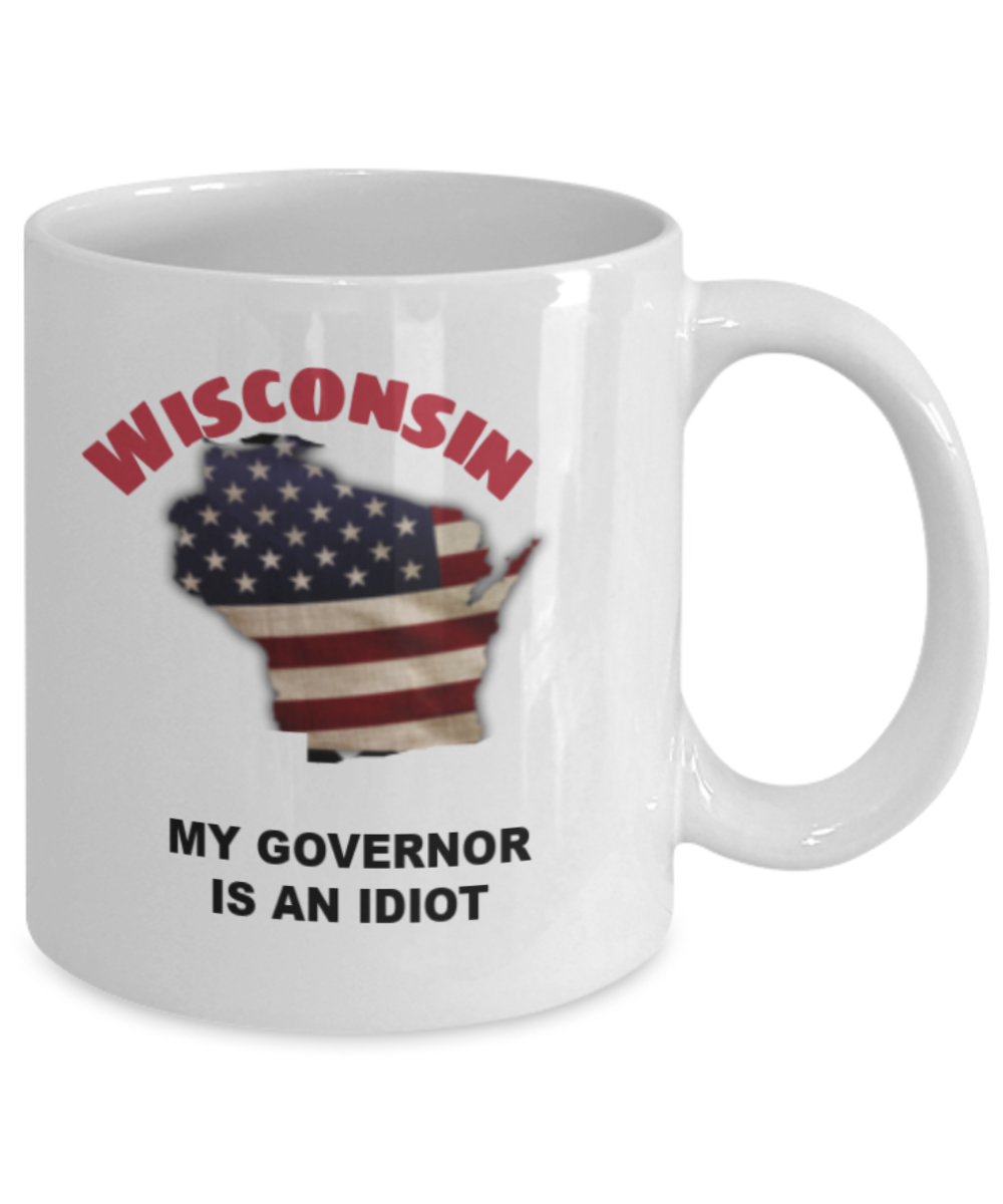 WISCONSIN My GOVERNOR Is An IDIOT Funny Political Coffee Mug,My Governor is an Idiot,My Governor Is A Liar, Not My Governor Mug