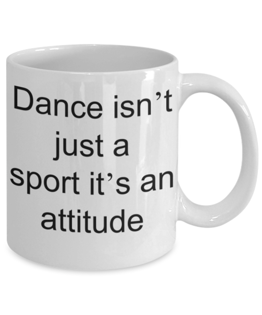 Dance lovers gifts mugs, Dance isn't just a sport It's an attitude - Funny White Porcelain Coffee Mug Cute Ceramic Cup 11 oz