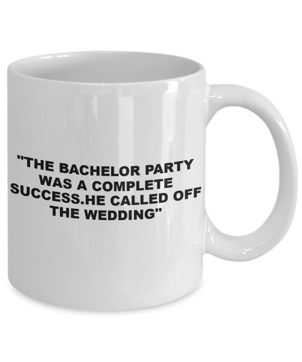Shh theres wine in here, The bachelor party was a complete success, called off the wedding - White Porcelain Coffee 11 oz