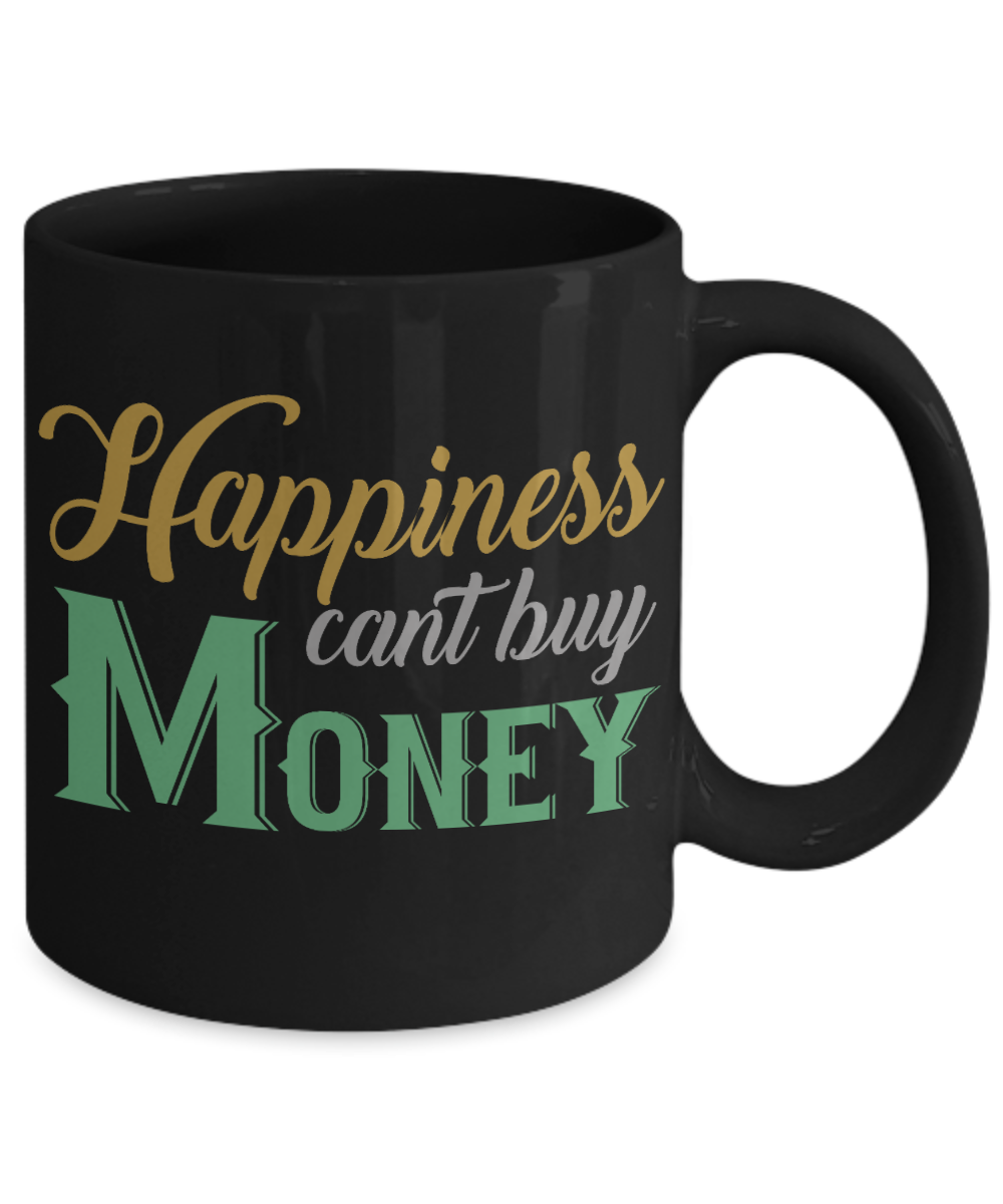 Happiness Can't Buy Money - Black Porcelain Coffee Mug 11 Oz Funny Coffee Mug