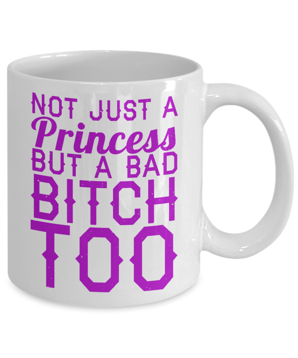 Cute Princess Coffee Mug,Not Just A Princess But A Bad Bitch Too-White Porcelain Coffee Mug 11 oz For Daughter,Teen,Women, Girlfriend