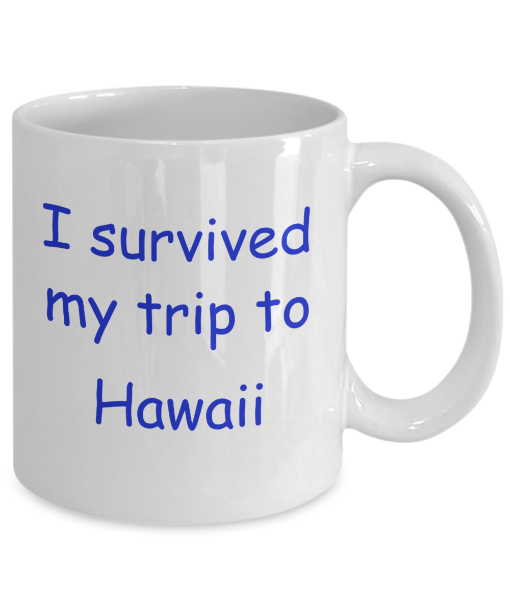 Hawaii mugs souvenirs , I survived my trip to Hawaii - White Coffee Mug Tea Cup 11 oz Gift