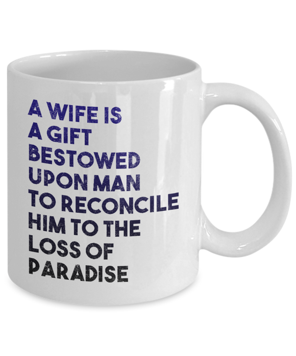 My Gorgeous Wife Coffee mug, A Wife Is A Gift Bestowed Upon Man To Reconcile Him To The Loss Of Paradise-White Porcelain Coffee Mug 11 oz