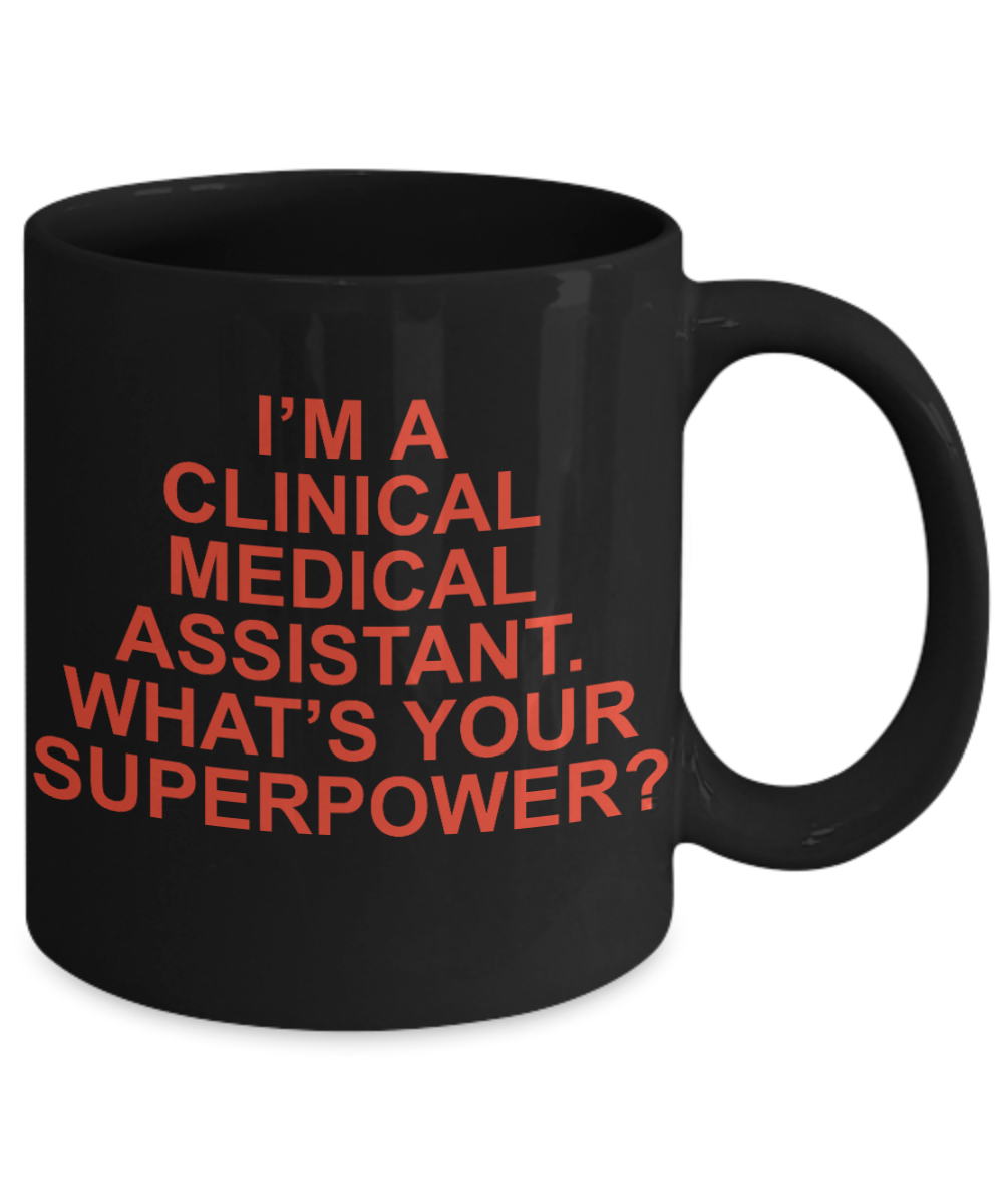 Best Medical Assistant Gift Coffee Mug, I Am A Clinical Medical Assistant What's Your superpower -Black Porcelain Coffee Mug 11 oz For Medical Assistant, Nurse, Medical, Student, Graduate