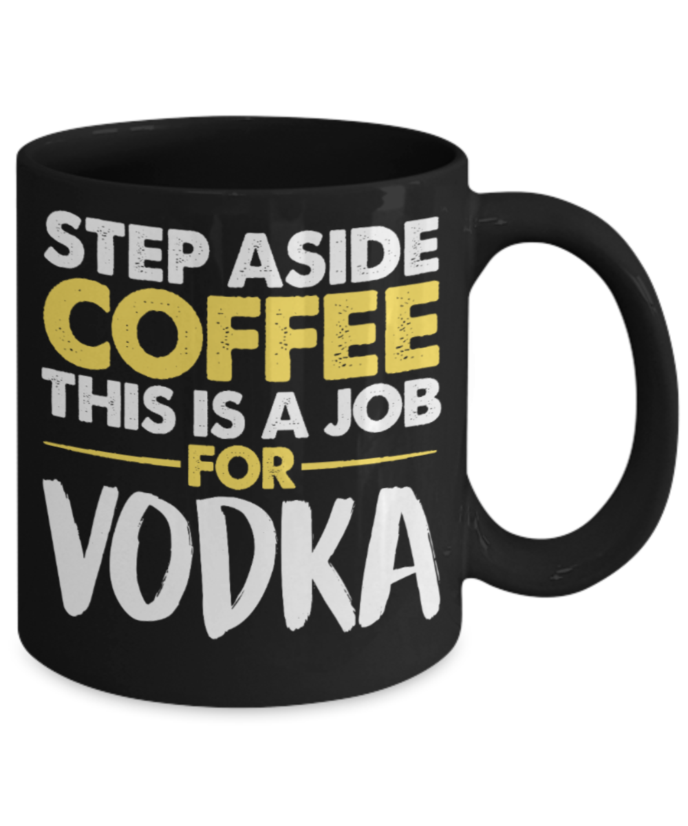 Vodka Lovers Mugs , Job for Vodka - Black Coffee Mug Porcelain Tea Cup 11 oz - Great Gift
