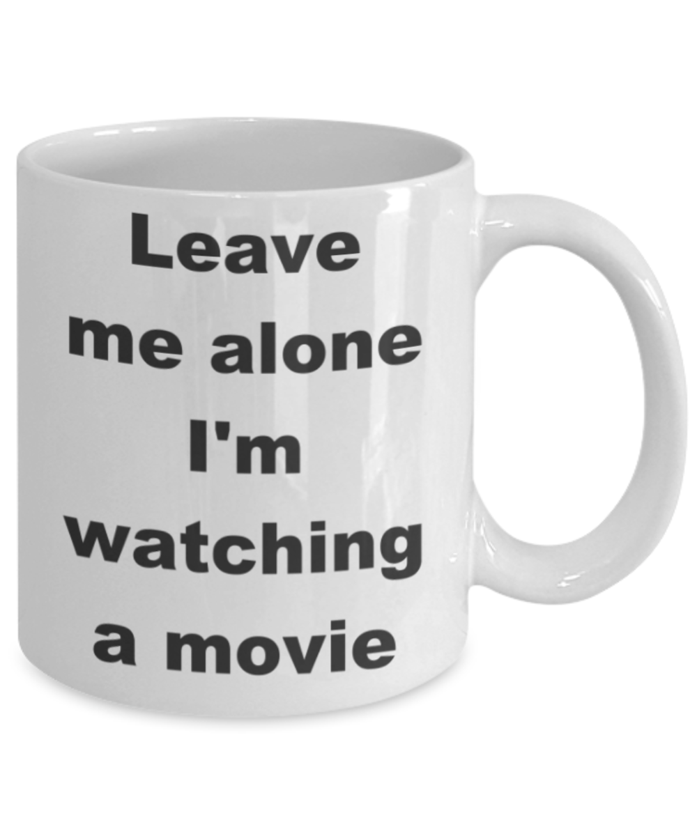 Leave me alone I'm watching a movie - White Porcelain Coffee 11 oz