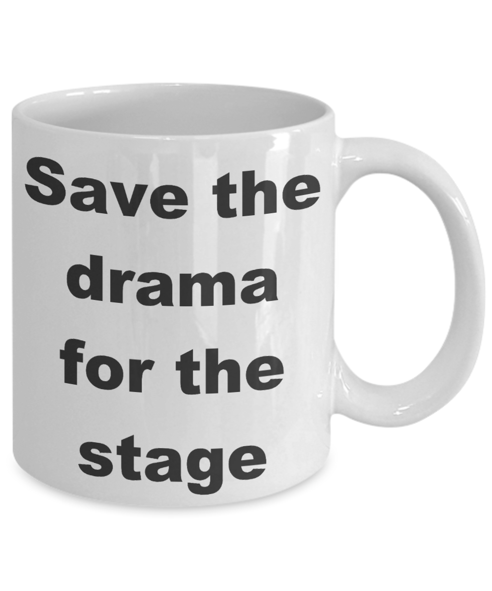 Actor Coffee mug, Save the drama for the stage-White Coffee Mug 11 oz