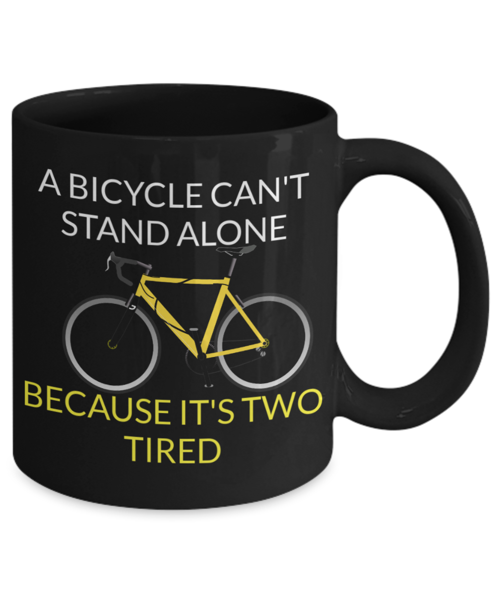 I wheelie like you, A bycicle can't stand alone because it's two tired - Black Porcelain Coffee 11 oz