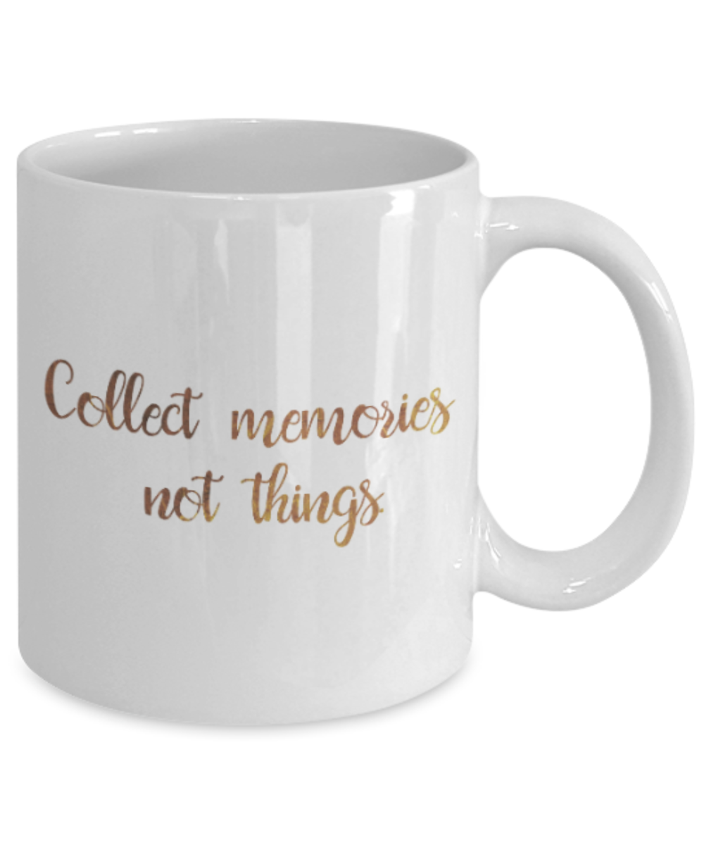 Get well mugs for women , Collect memories Not things - White Coffee Mug Tea Cup 11 oz Gift