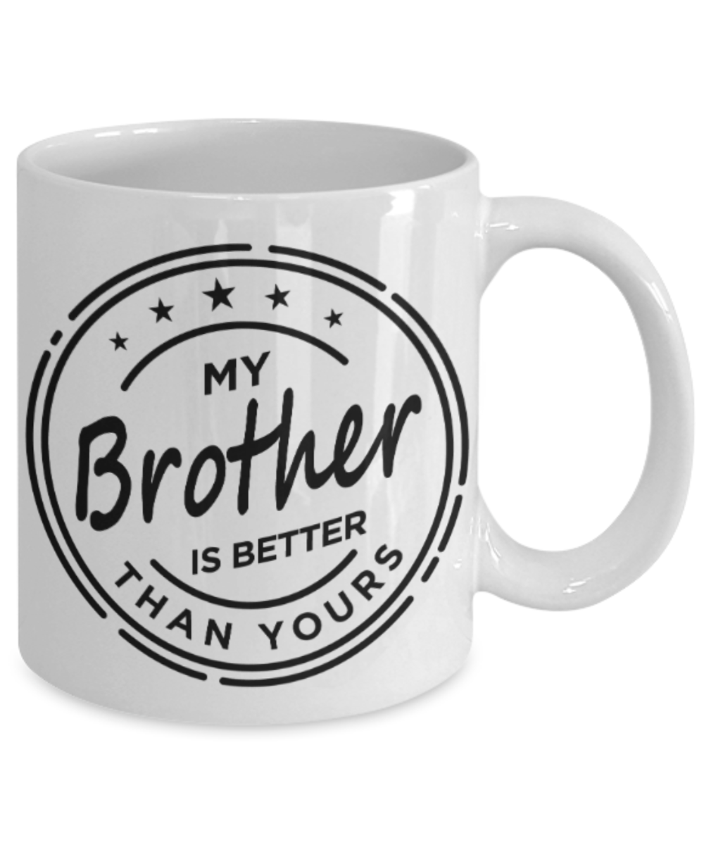 Brother sister design studio gift mug - My Brother is better than yours - Funny White Porcelain Coffee Mug Cute Ceramic Cup 11 oz