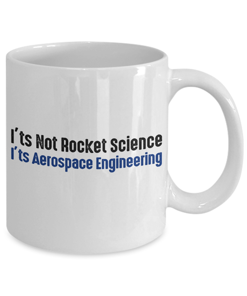 I Am Engineer Coffee Mug, I'ts Not Rocket Science I'ts Aerospace Engineering-White Porcelain Coffee Mug 11 oz
