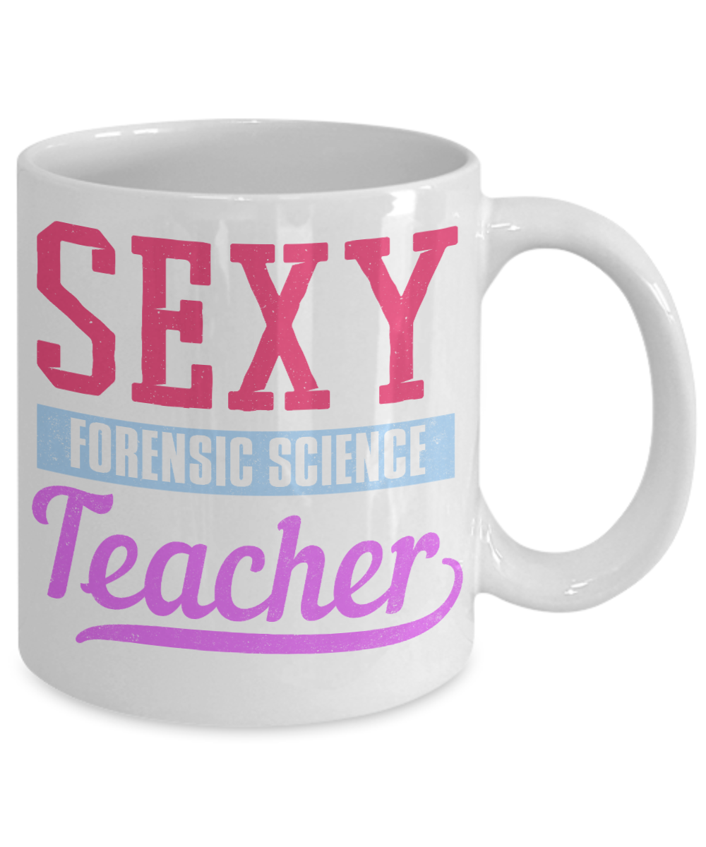 Forensic Science Teacher Gift Coffee Mug, Sexy Forensic Science Teacher- White Porcelain Coffee Mug 11 Oz Funny Quotes Coffee Mug
