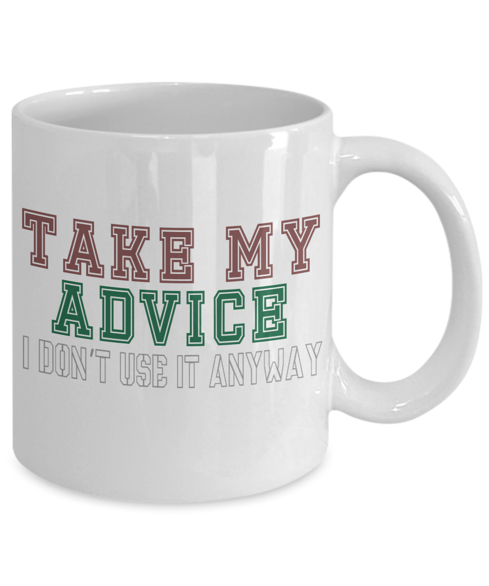 Take My Advice I Don't Use It Anyway- White Porcelain Coffee Mug 11 Oz Funny Quotes Coffee Mug