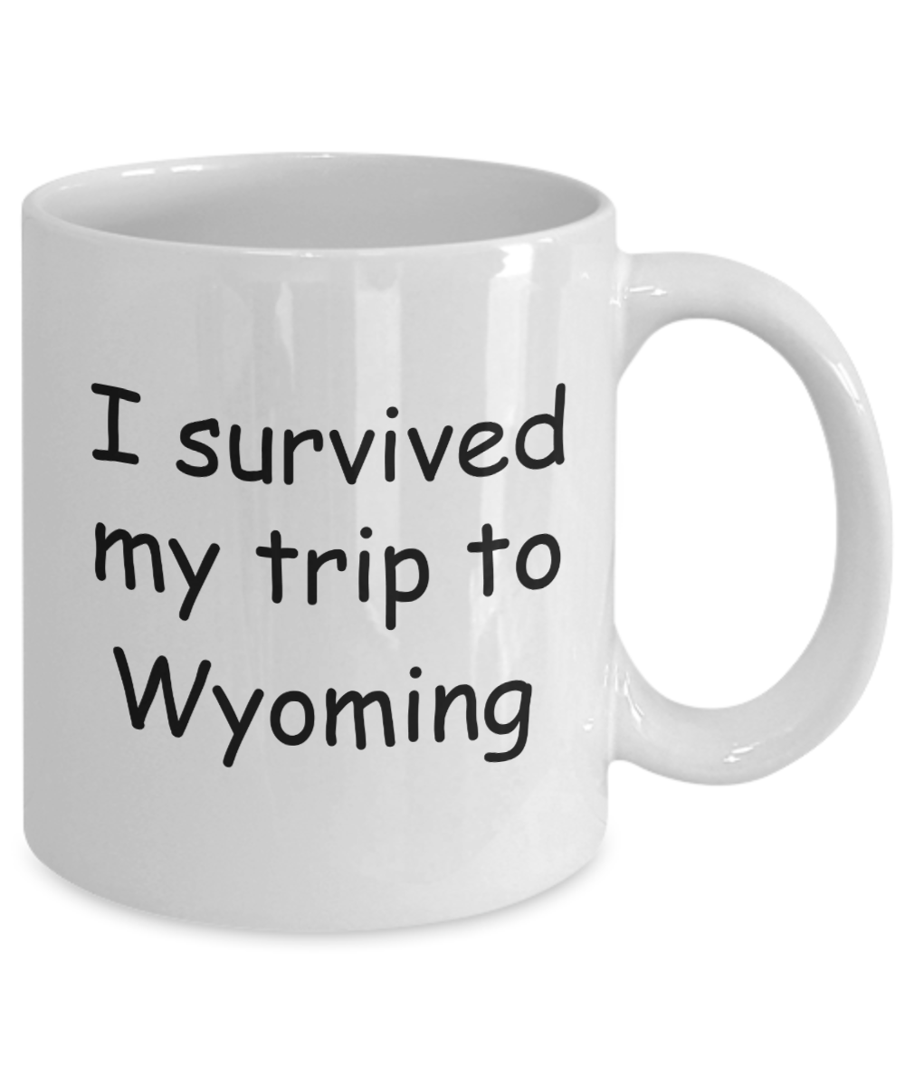 Wyoming mugs souvenirs , I survived my trip to Wyoming - White Coffee Mug Tea Cup 11 oz Gift