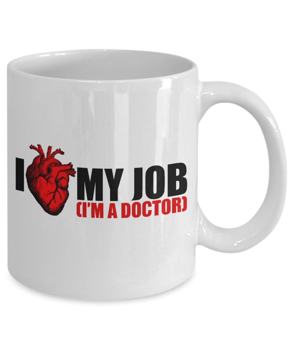 Doctor Coffee mug, I Love My Job, I'm A Doctor-White Porcelain Coffee Mug 11 oz for Doctor, Medical, Graduate,Mom,dad