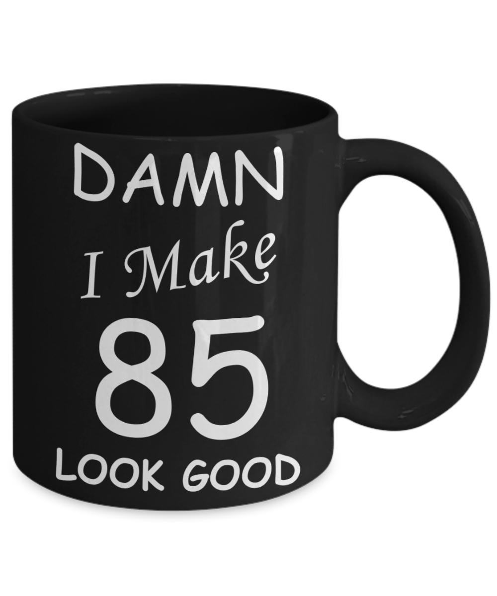 85th birthday Mugs for men/women - Damn I Make 85 Look Good, Born In 1935 Birthday Mugs - Funny Black Porcelain Coffee 11 oz