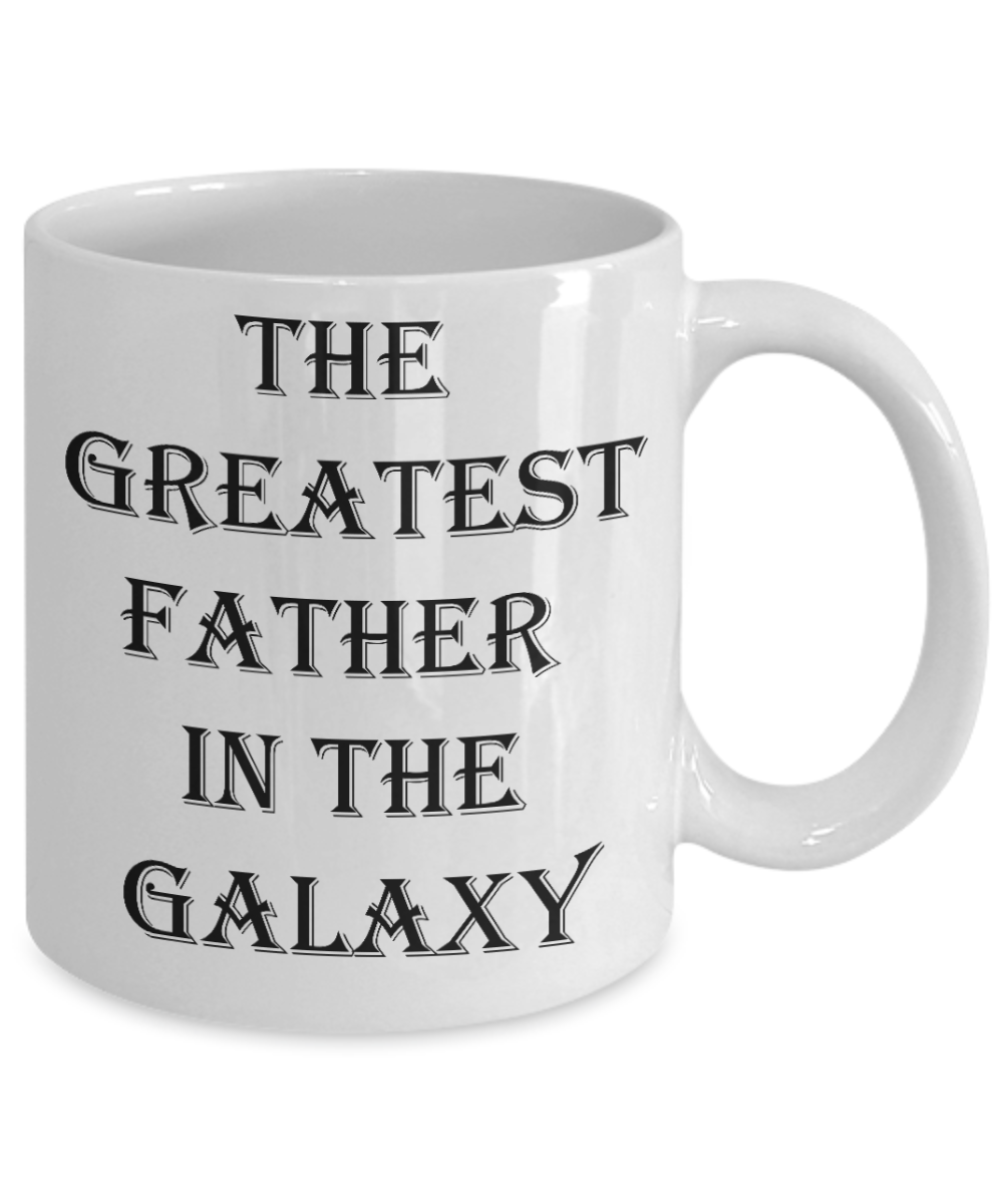 Sympathy gifts for loss of father - Greatest Father In Galaxy - White Porcelain Coffee Cup,Premium 11 oz Funny Mugs White coffee cup Gifts Ideas