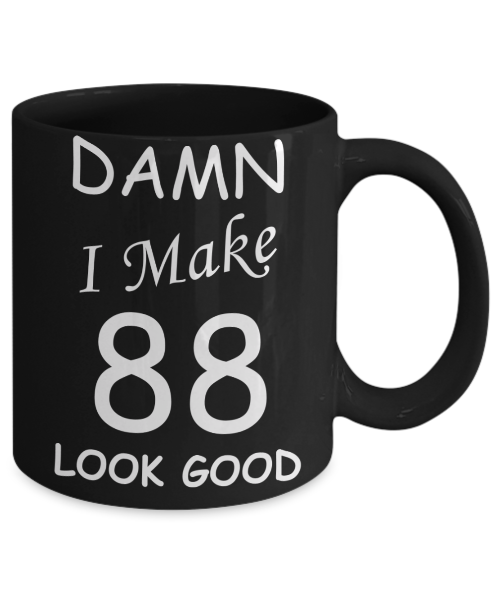 88th birthday Mugs for men/women - Damn I Make 88 Look Good, Born In 1932 Birthday Mugs - Funny Black Porcelain Coffee 11 oz