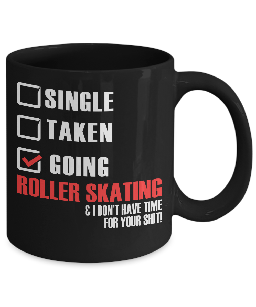Skater Coffee Mug, Going Roller Skating And I Don't Have Time For Your Shit-Black Porcelain Coffee Mug 11 oz