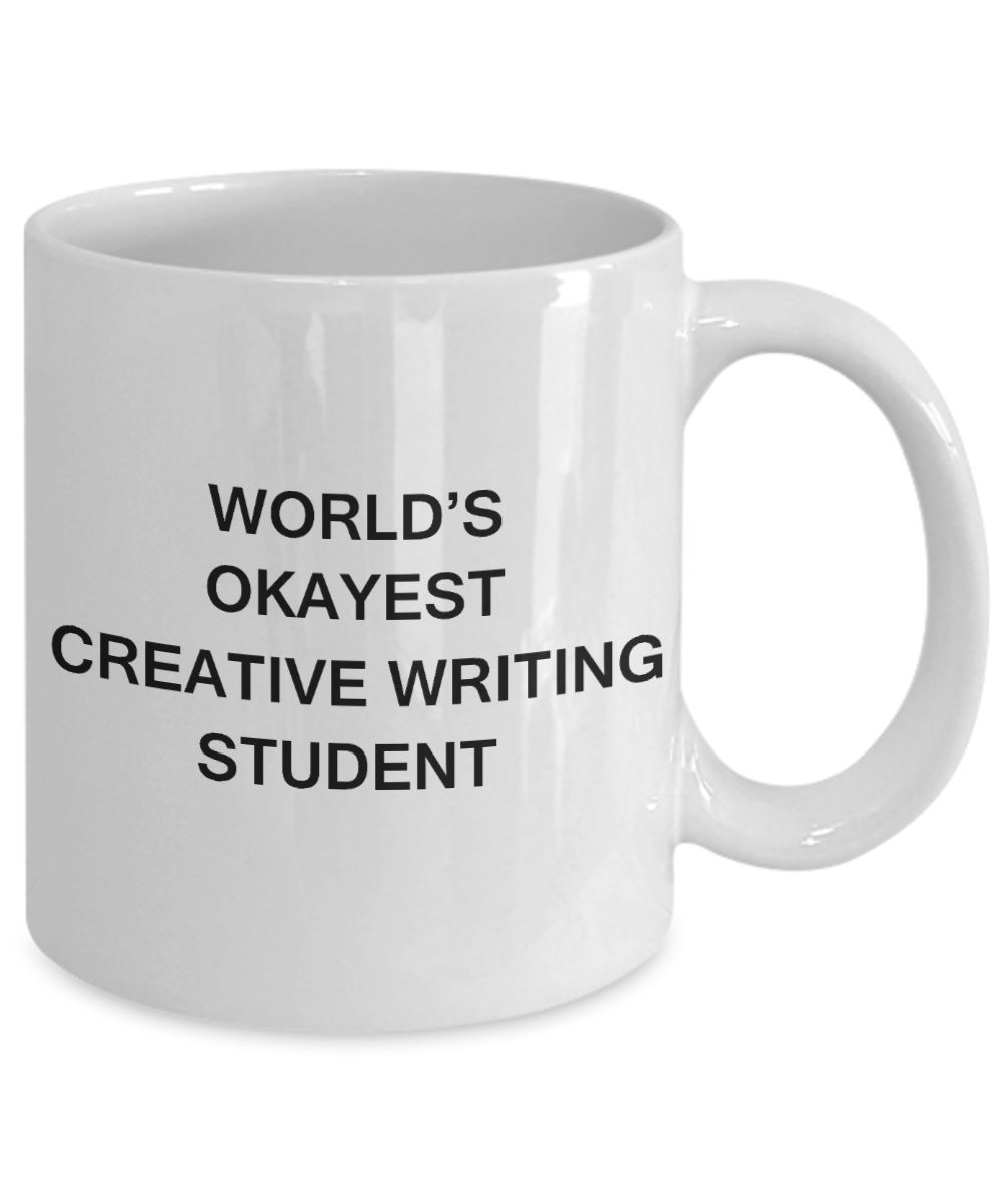 Gifts gor college students - World's Okayest Creative Writing Student - Porcelain White Funny Coffee Mug & Gifts for Students 11 OZ - Funny Gifts Ideas