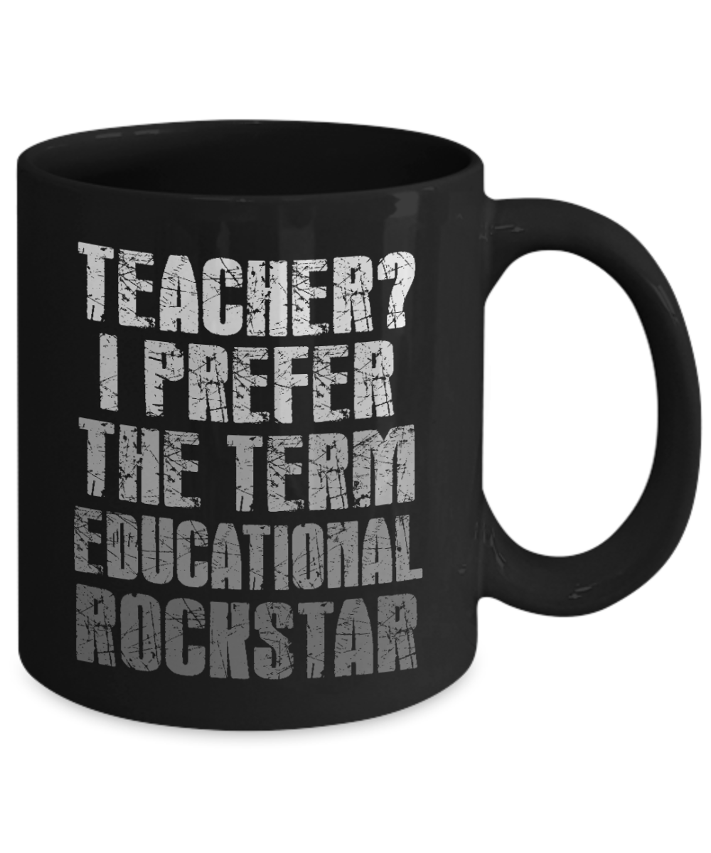 Teacher Coffee Mug,Teacher I Prefer The Term Educational Rock star-Black Porcelain Coffee Mug 11 oz For Teacher, Student, Mom,Dad