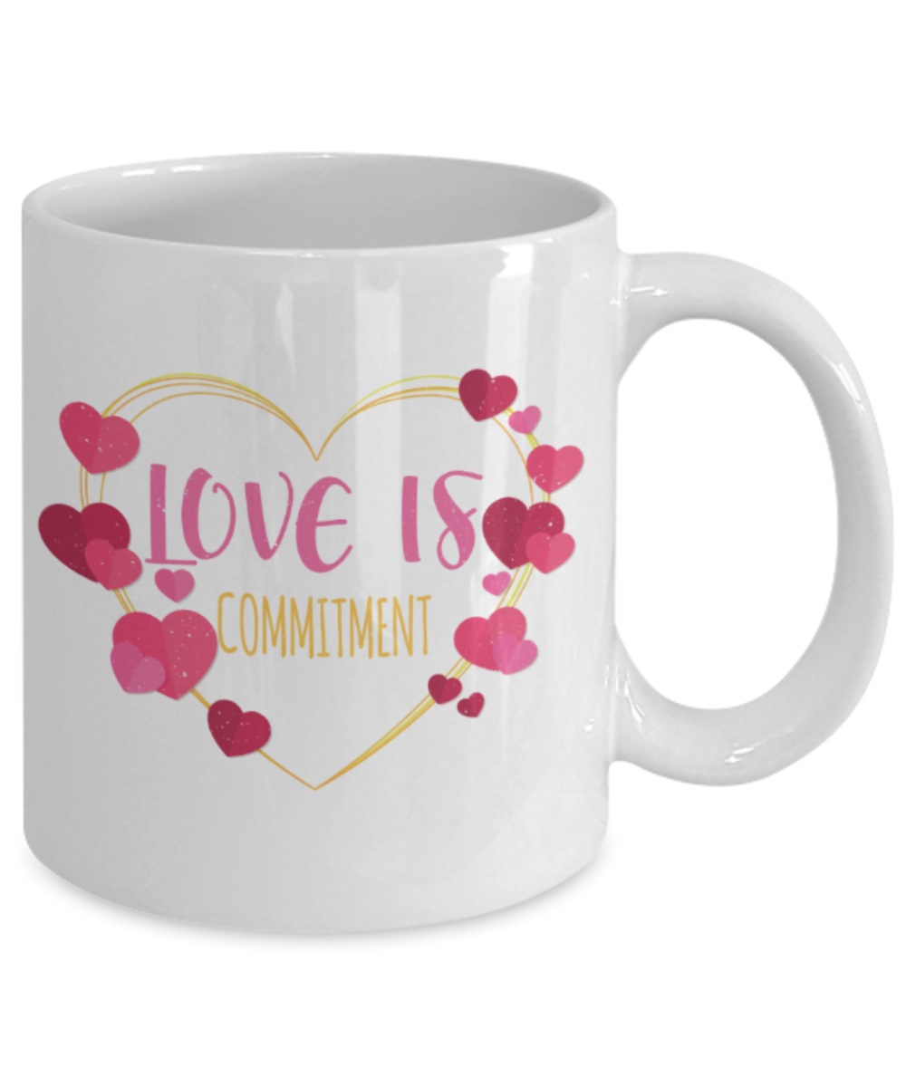 Love is commitment - Funny White Porcelain Coffee 11 oz
