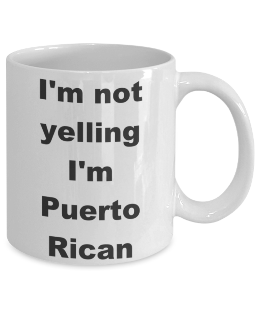 I'm not yelling I'm Puerto Rican - White Porcelain Coffee 11 oz