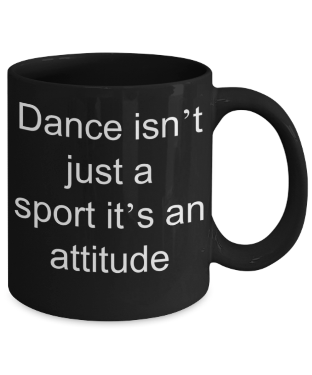 Dance lovers gifts mugs, Dance isn't just a sport It's an attitude - Funny Black Porcelain Coffee Mug Cute Ceramic Cup 11 oz