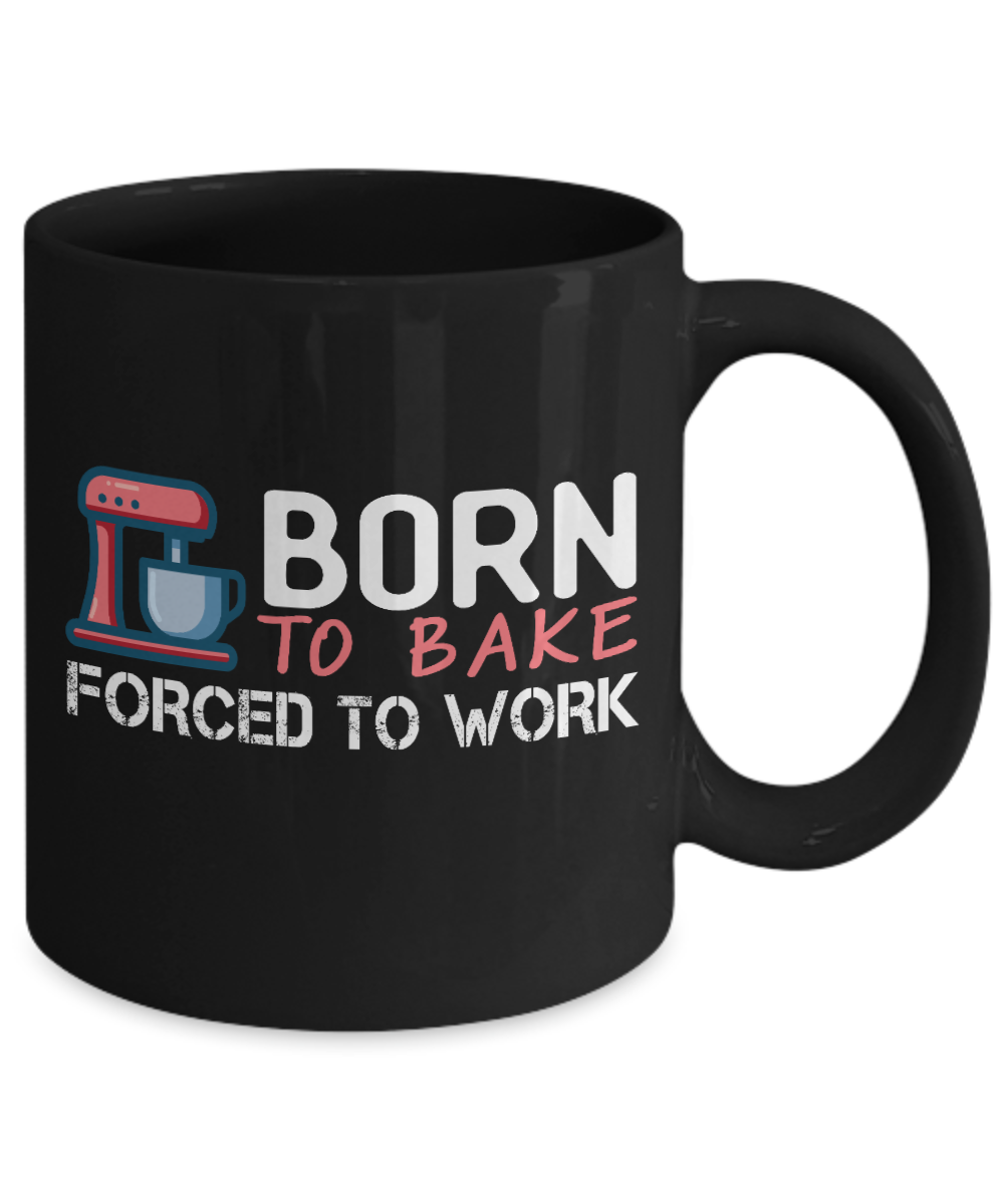 Love To Bake Coffee Mug, Born To Bake Forced To Work -Black Porcelain Coffee Mug 11 oz for Baker, Mom, Sister, Brother,Dad