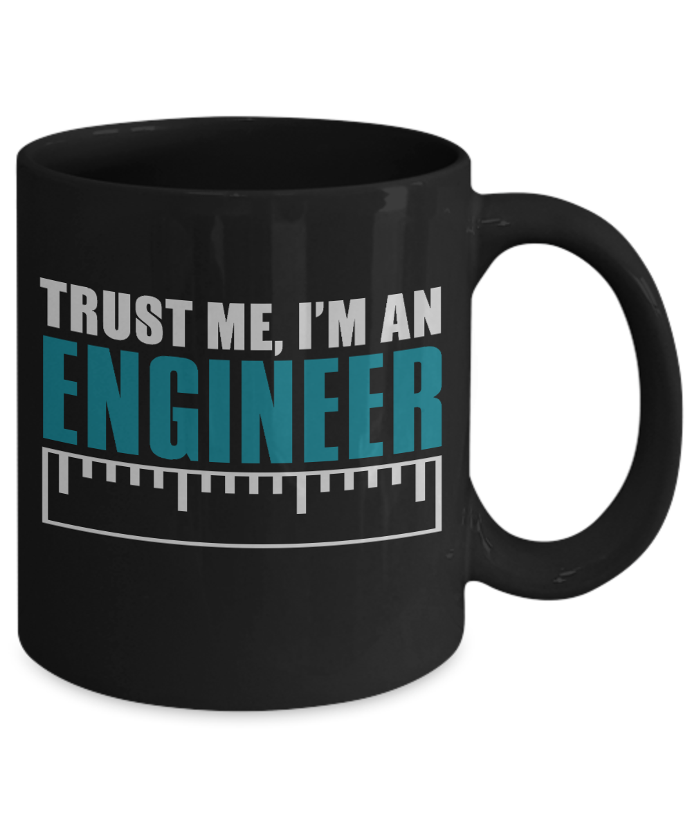 Engineer Coffee Mug, Trust Me I Am An Engineer-Black Porcelain Coffee Mug 11 oz For Engineer,Engineering,Student,Graduate